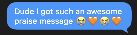A text message I sent: Dude I got such an awesome praise message